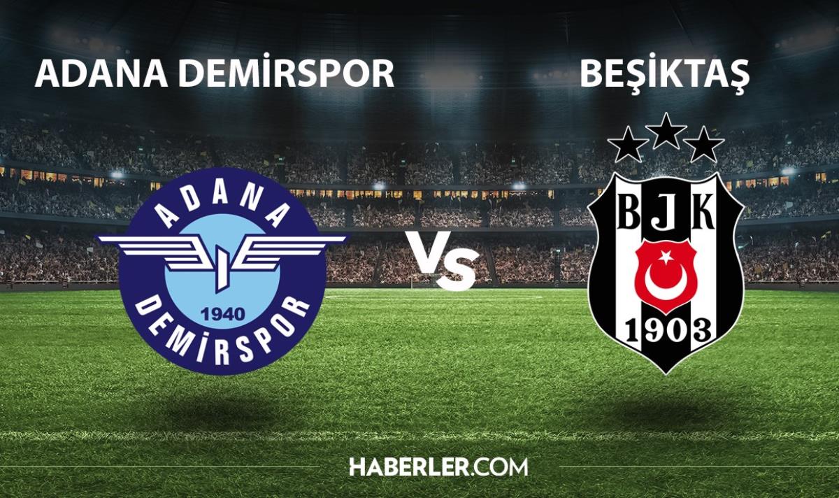 Adana Demirspor - Beşiktaş maçı ne zaman, saat kaçta, hangi kanalda? 