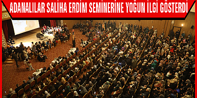 Adanalılar Saliha Erdim Seminerine Yoğun İlgi Gösterdi