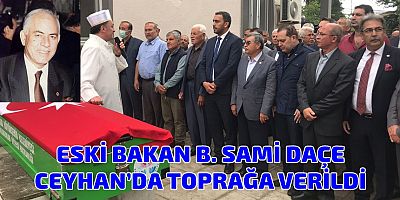 Eski Bakan B. Sami Daçe Ceyhan’da Toprağa verildi