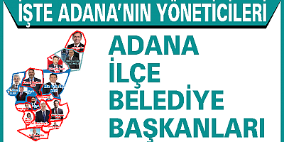 İşte Adana İlçe Belediye Başkanları 
