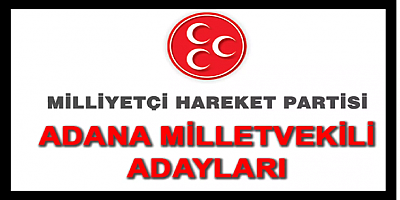 MHP Adana Milletvekili Listesi açıklandı