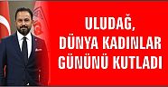 Sarıçam Belediye Başkanı Bilal Uludağ:  “8 Mart Dünya kadınlar günü kutlu olsun”