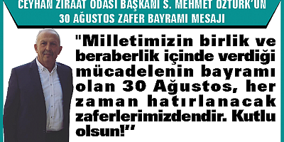 Ceyhan Ziraat Odası Başkanı Savaş Mehmet Öztürk'ün 30 Ağustos Zafer Bayramı Mesajı